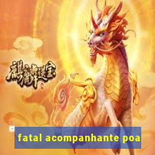 fatal acompanhante poa